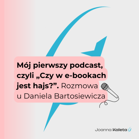Mój pierwszy podcast, czyli „Czy w e-bookach jest hajs?”. Rozmowa u Daniela Bartosiewicza